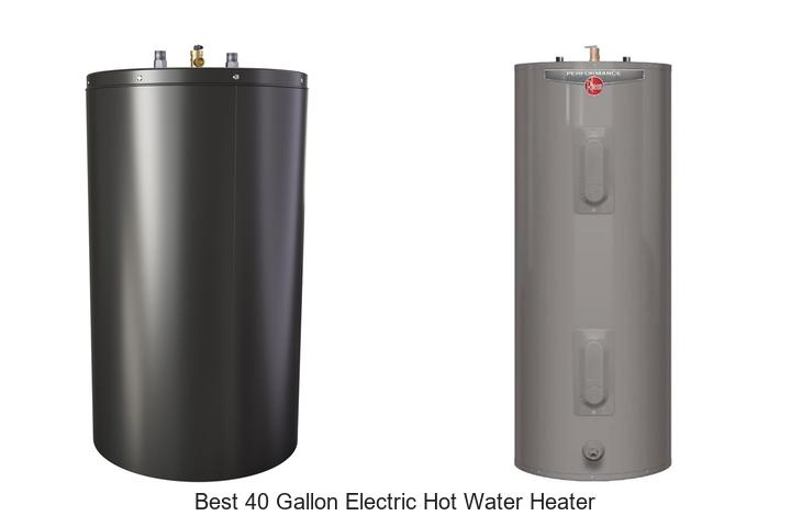 Best 40 Gallon Electric Hot Water Heater You Need Now