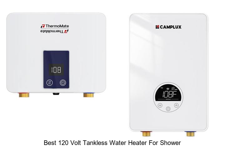 Best 120 Volt Tankless Water Heater for Shower You Need Now