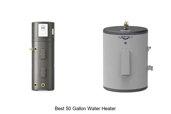 10 Best 50 Gallon Water Heater To Save Hot Water Fast