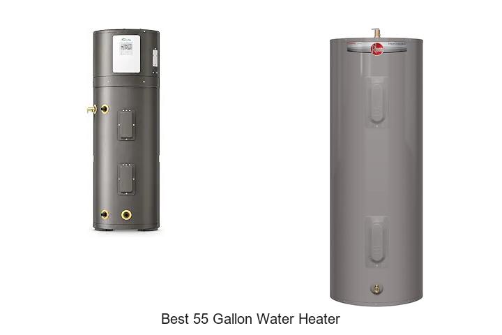 10 Best 55 Gallon Water Heater To Boost Hot Water Supply