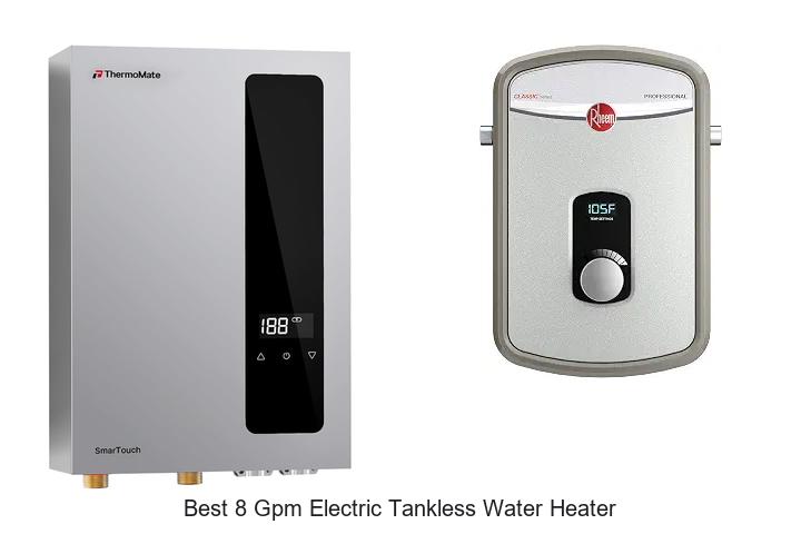10 Best 8 GPM Electric Tankless Water Heater to Save Energy