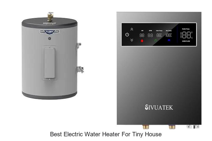 10 Best Electric Water Heater For Tiny House To Save Space Fast