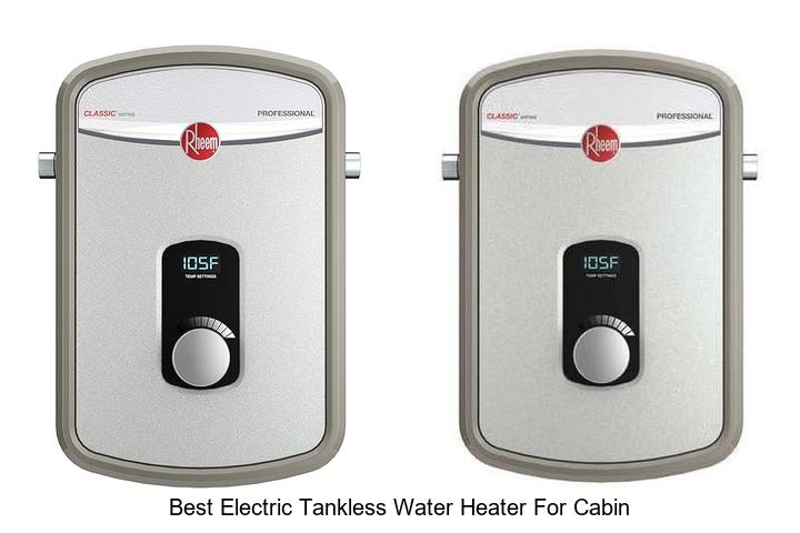 best electric tankless water heater for cabin