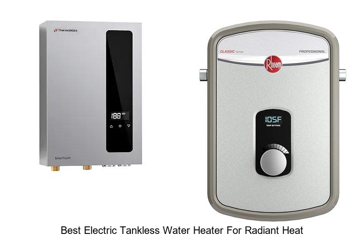 best electric tankless water heater for radiant heat