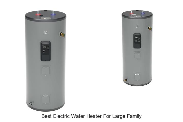 best electric water heater for large family